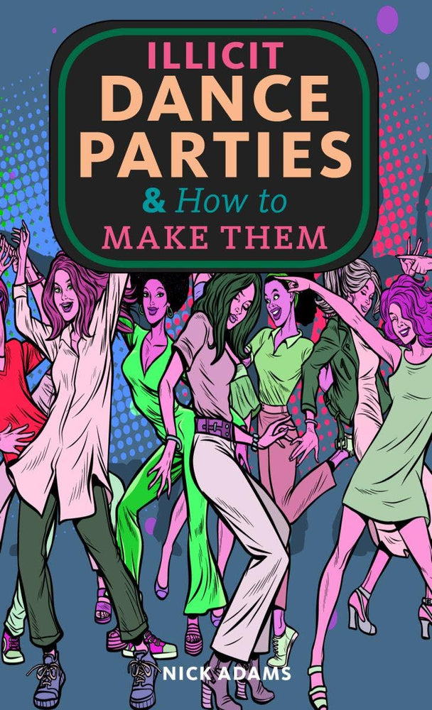 Illicit Dance Parties & How to Make Them (Zine)