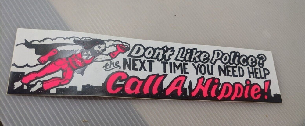 IDON’T LIKE THE POLICE Next Time CALL A HIPPIE Bumper Sticker VTG super freak 